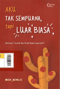 Aku Tak Sempurna tapi Luar Biasa : Motivasi Terpilih dan Kisah Nyata Inspiratif