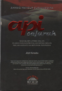 Api Sejarah Jilid 1 : Mahakarya Perjuangan Ulama dan Santri dalam Menegakkan Negara Kesatuan Rpublik Indonesia