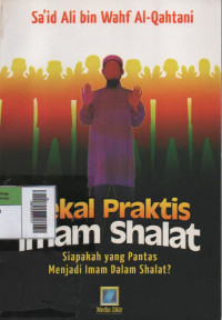 Bekal praktis imam shalat; siapakah yang pantas menjadi imam dalam shalat