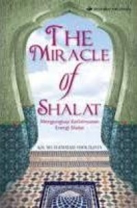 Image of The Miracle of Sholat Mengungkap kedahsyatan Energi Sholat