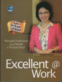 Excellent @Work (Seri Pribadi Unggul) : Menjadi Profesional yang Handal di Tempat Kerja
