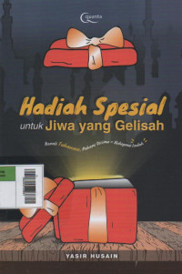 Hadiah Spesial untuk Jiwa yang Gelisah: Kenali Tuhanmu, Pahami Dirimu=Hidupmu Indah