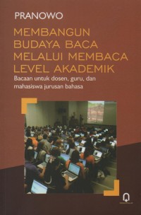 Image of Membangun Budaya Baca Melalui Membaca Level Akademik : Bacaan untuk Dosen, Guru, dan Mahasiswa Jurusan Bahasa