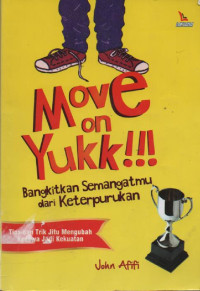 Move On Yukk!!! : bangkitkan Semangatmu dari Keterpurukan