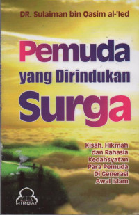 Pemuda yang Dirindukan Surga : Belajar dari Kisah dan Hikmah Para Pemuda Dahsyat di Generasi Awal Islam