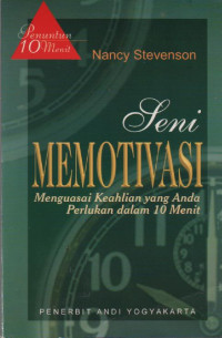 Penuntun 10 Menit Seni Memotivasi : Menguasai Keahlian yang Anda Perlukan dalam 10 Menit