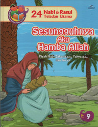 Sesungguhnya Aku Hamba Allah : Kisah Nabi Zakaria a.s, Yahya a.s dan Isa a.s ( 24 Nabi & Rasul Teladan Utama 9 )
