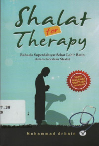 Shalat for Therapy: rahasia superdahsyat sehat lahir batin dalam gerakan shalat