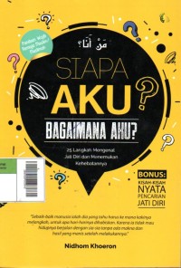 Image of Siapa Aku? Bagaiman Aku? : 25 Langkah Mengenal Jati Diri dan Menemukan Kehebatannya