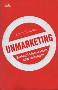 UnMarketing : Berhenti Memasarkan. Jalin Hubungan